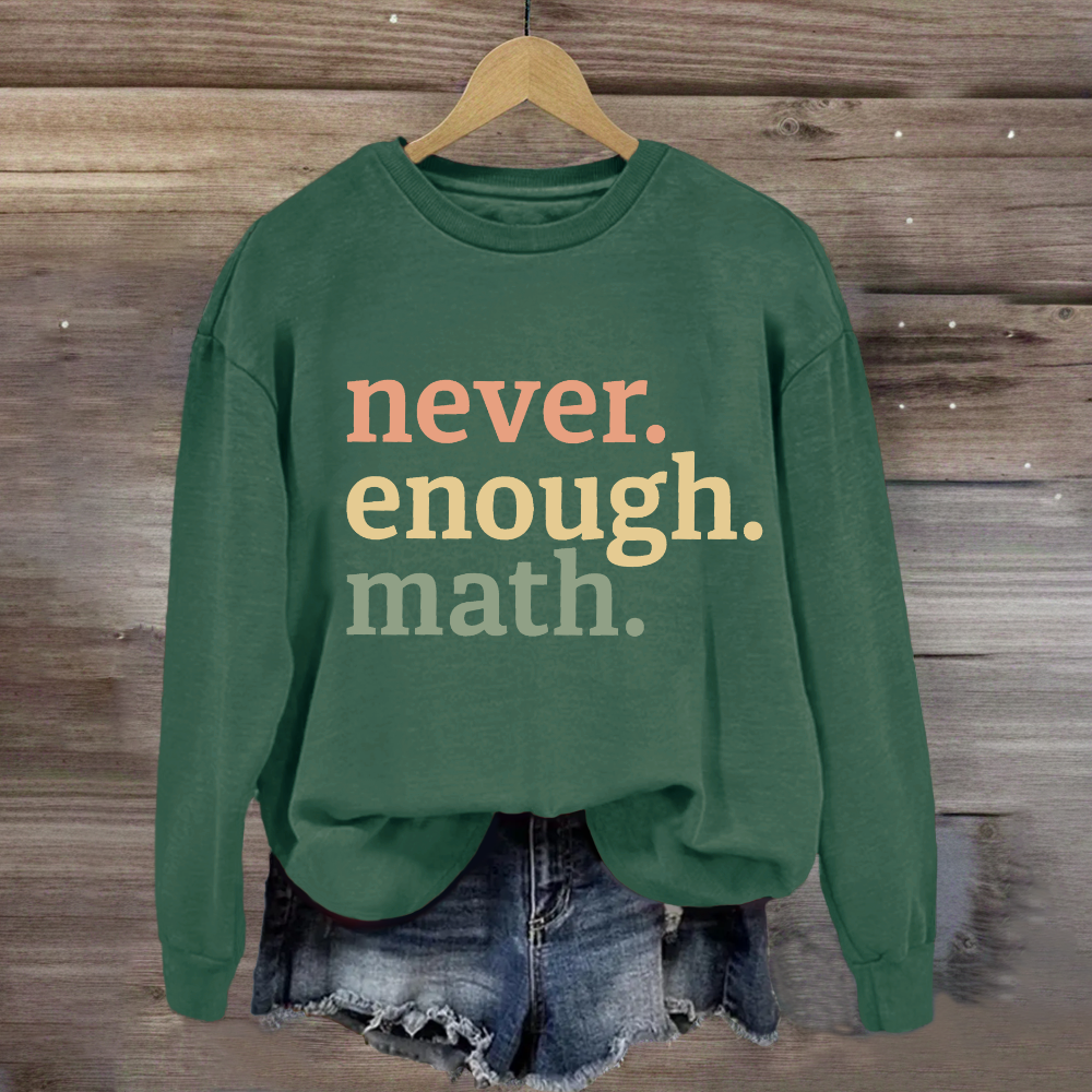 Never Enough Math Sweatshirt