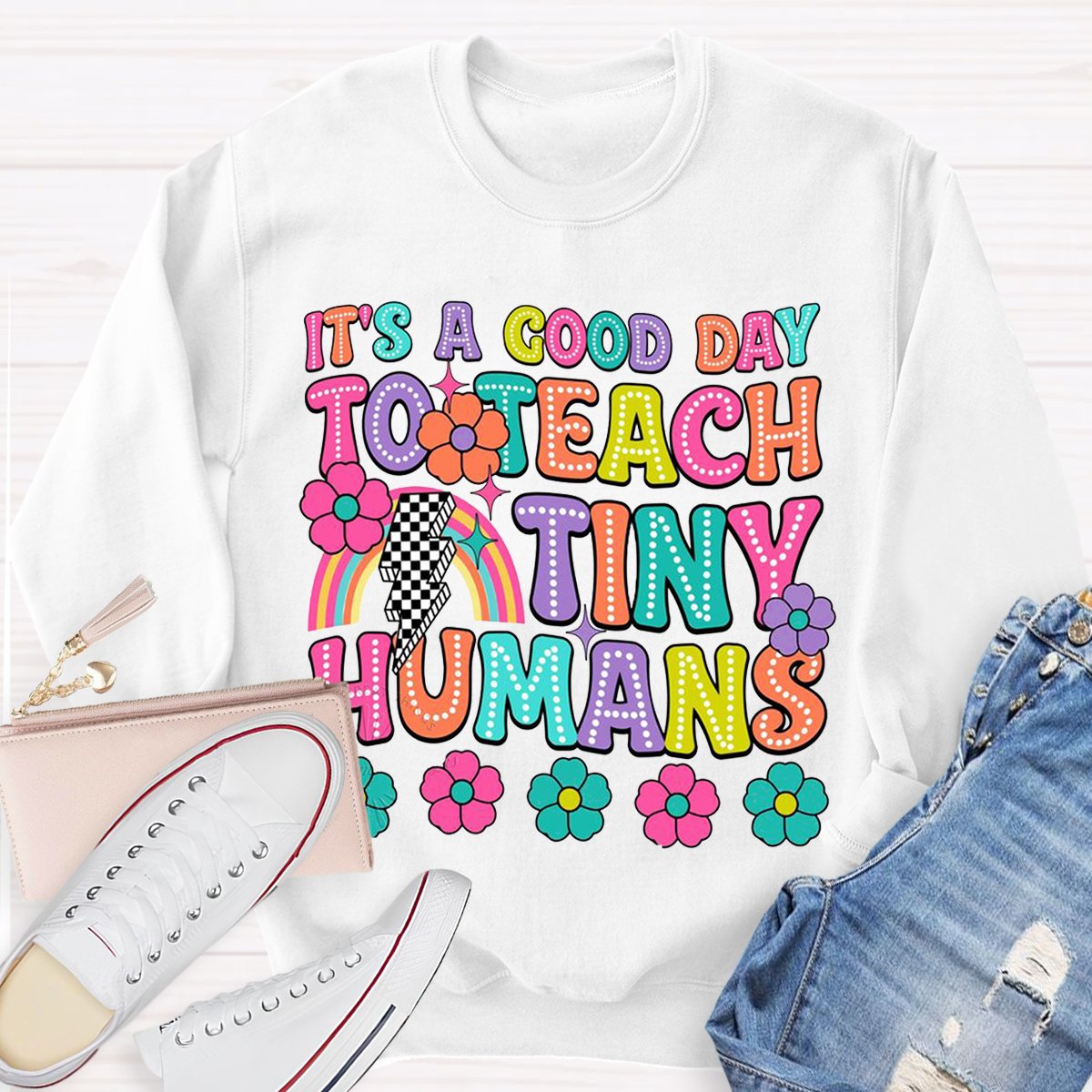 It's A Good Day To Teach Tiny Humans Teacher Sweatshirt