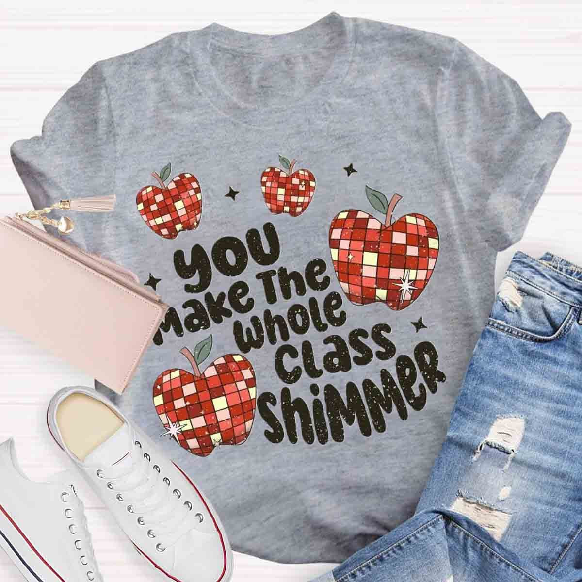 You Make The Whole Class Shimmer T-Shirt