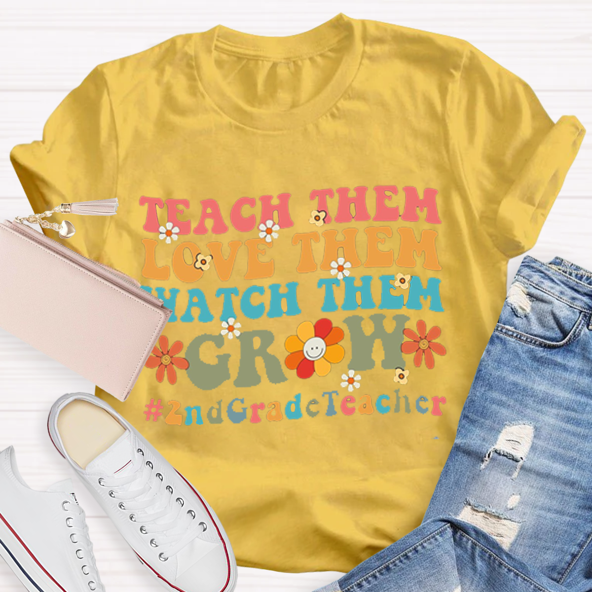 Teach Them Love Them Watch Them Grow 2nd Grade T-Shirt