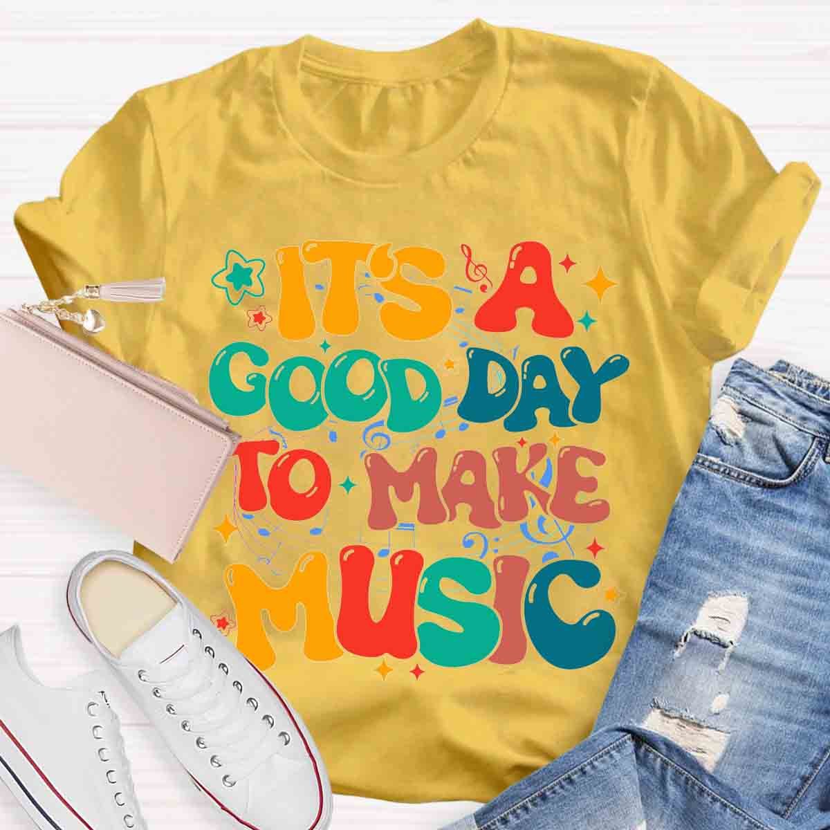 It's A Good Day To Make Music Teacher Shirt