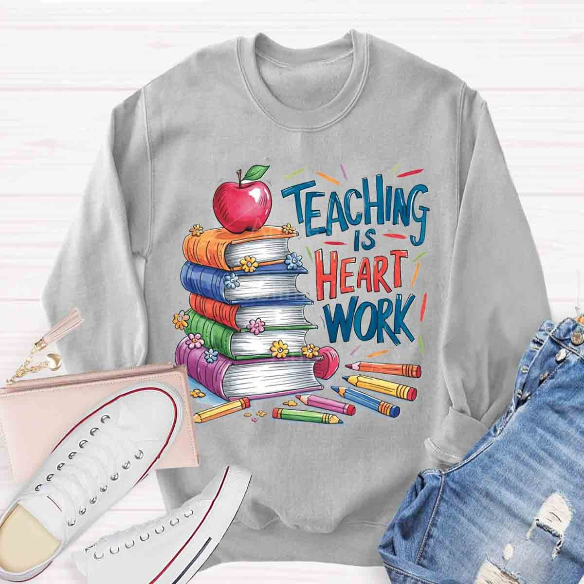 Teaching is a Work of Heart Sweatshirt