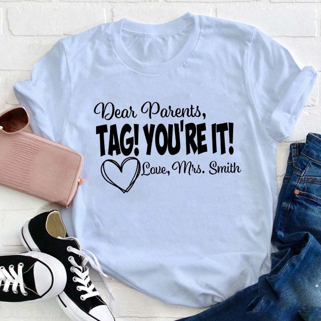 Personalized Dear Parents Tag You Are It Love Teacher T-Shirt