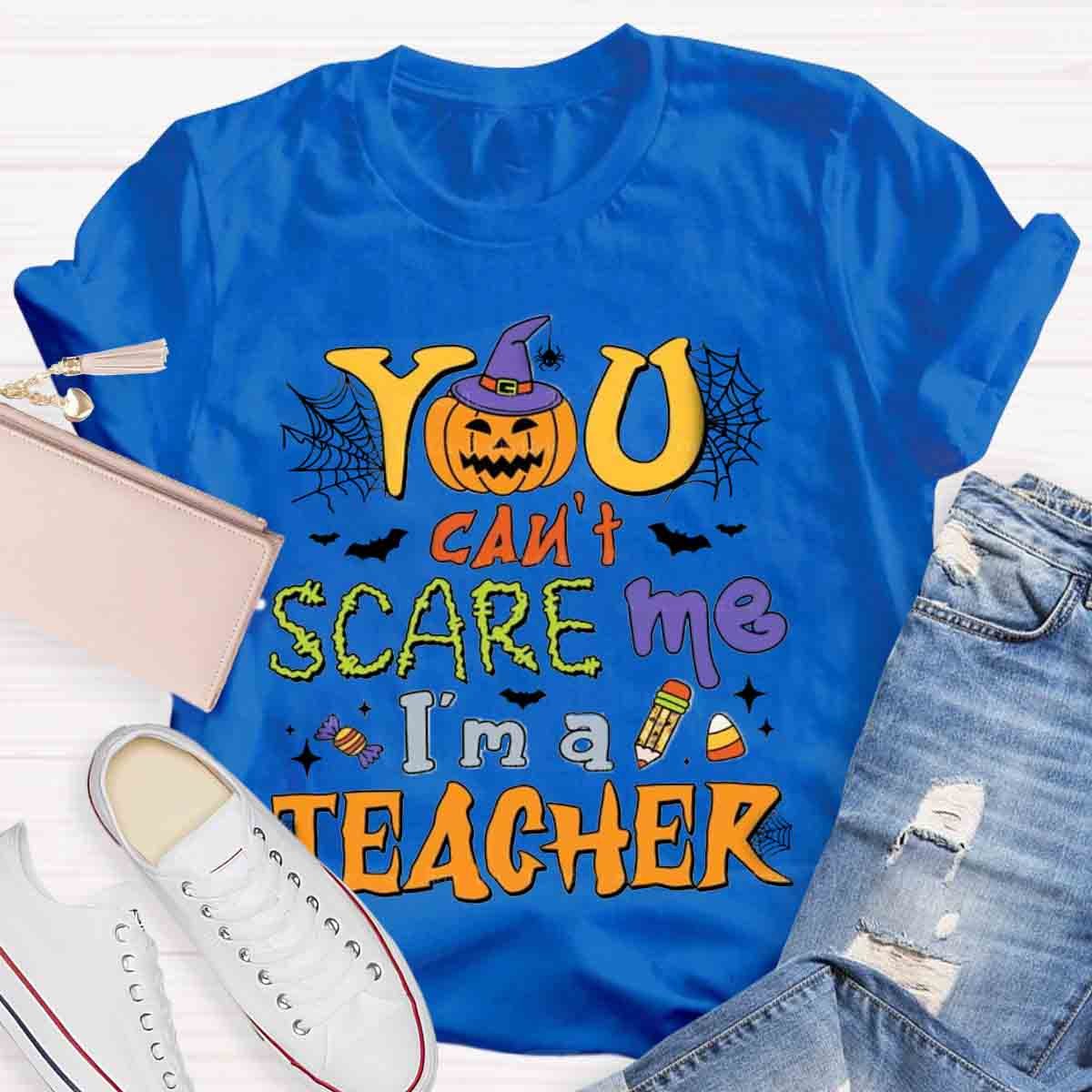 You Can't Scare Me I'm A Teacher Halloween Shirt