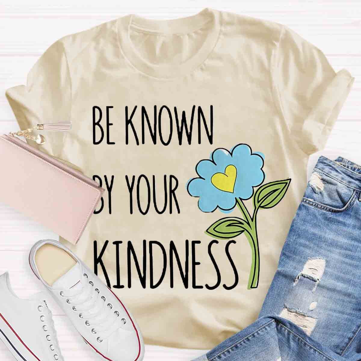 Be Known By Your Kindness Teacher Shirt