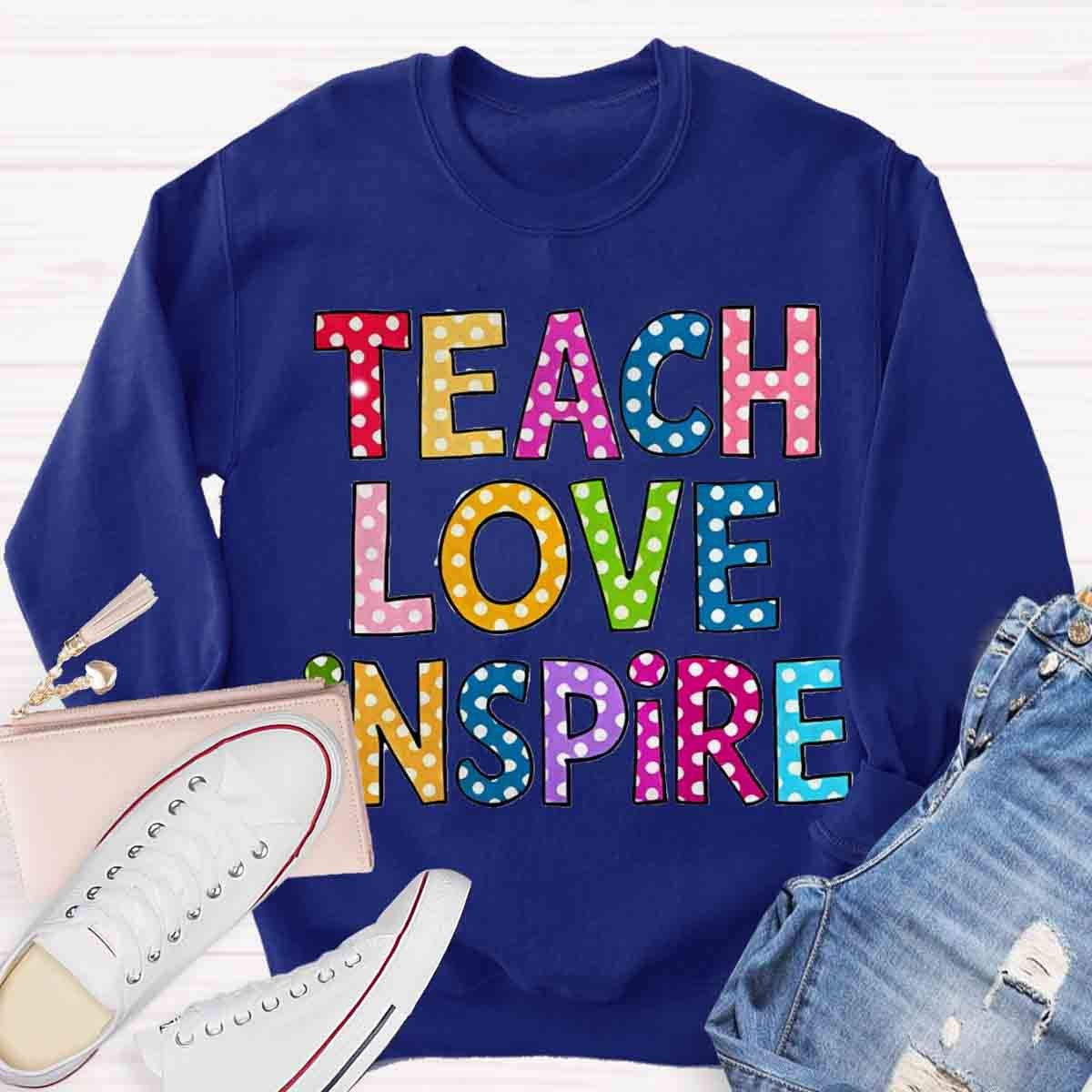 Teach Love Inspire Sweatshirt