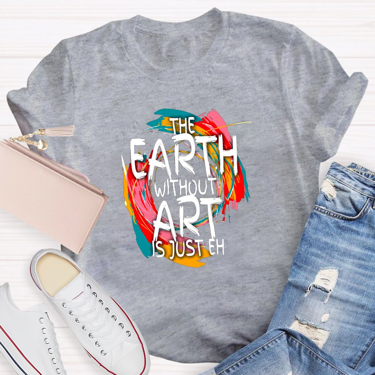 The Earth Without Art Is Just Eh Teacher's Graphic Tee