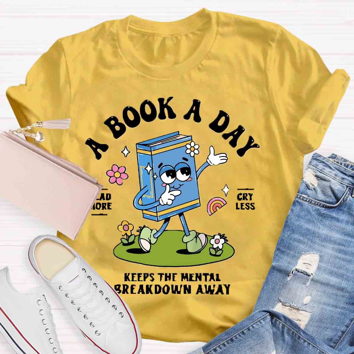 A Book A Day Keeps The Mental Breakdown Away Shirt