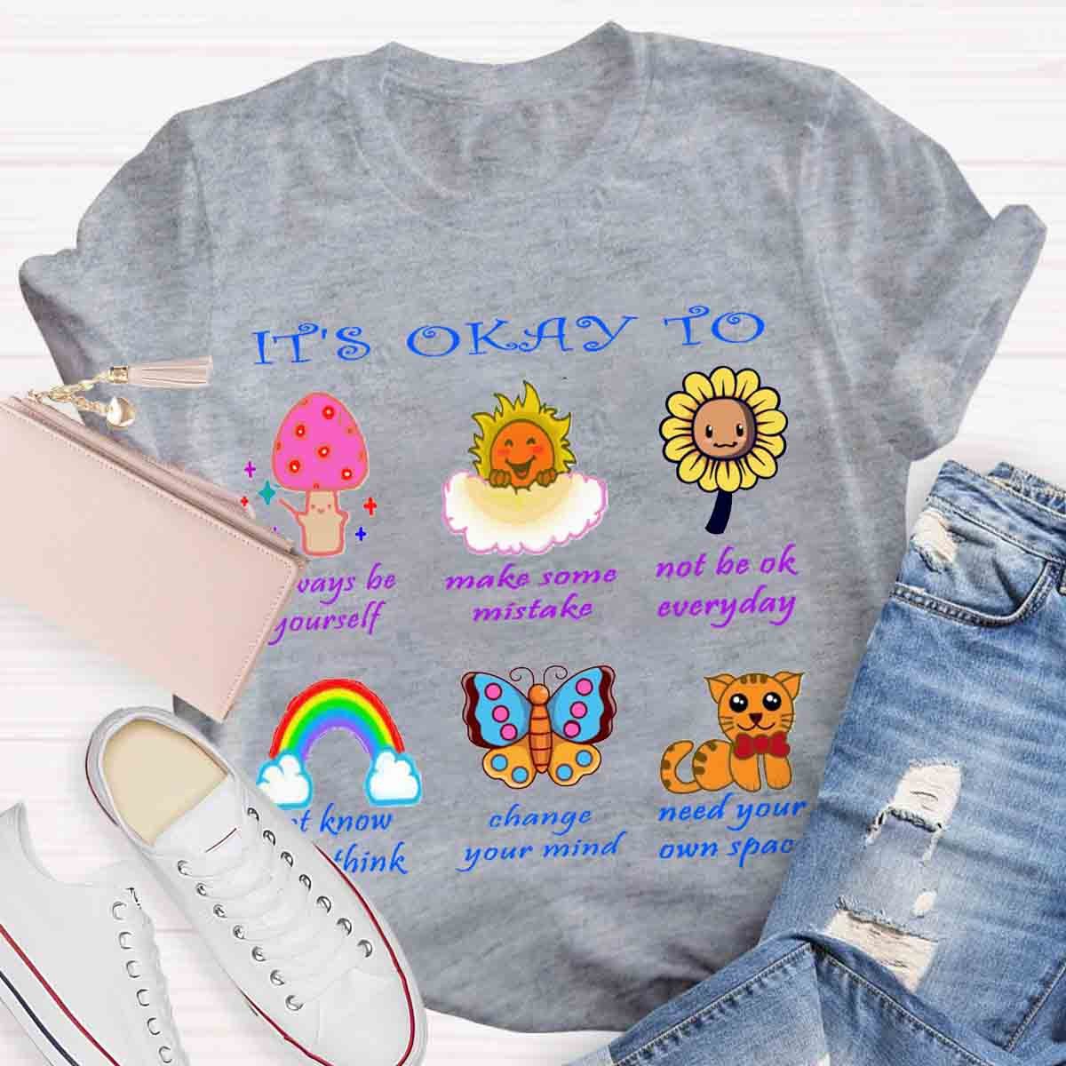 It's Okay To Not To Be Okay To Change Your Mind T-Shirt