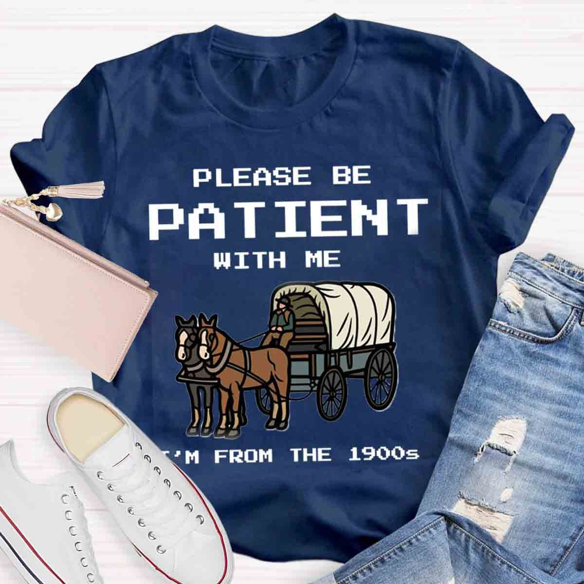 Please Be Patient With Me I'm From The 1900s T-Shirt