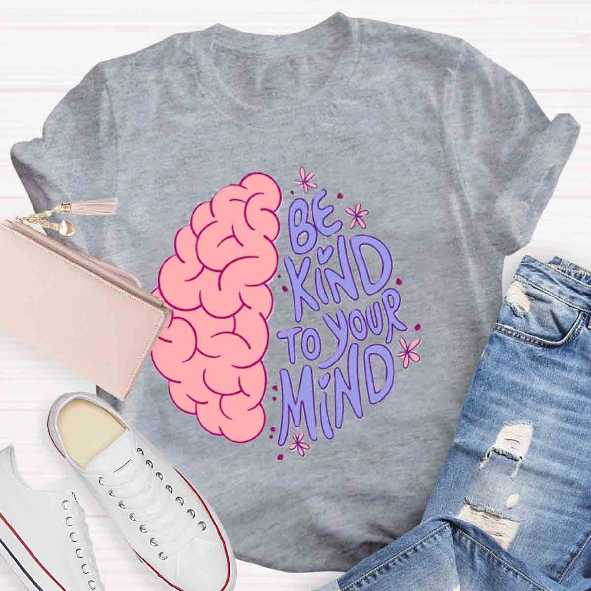 Be Kind To Your Mind Mental Health Awareness Human Brain T-Shirt