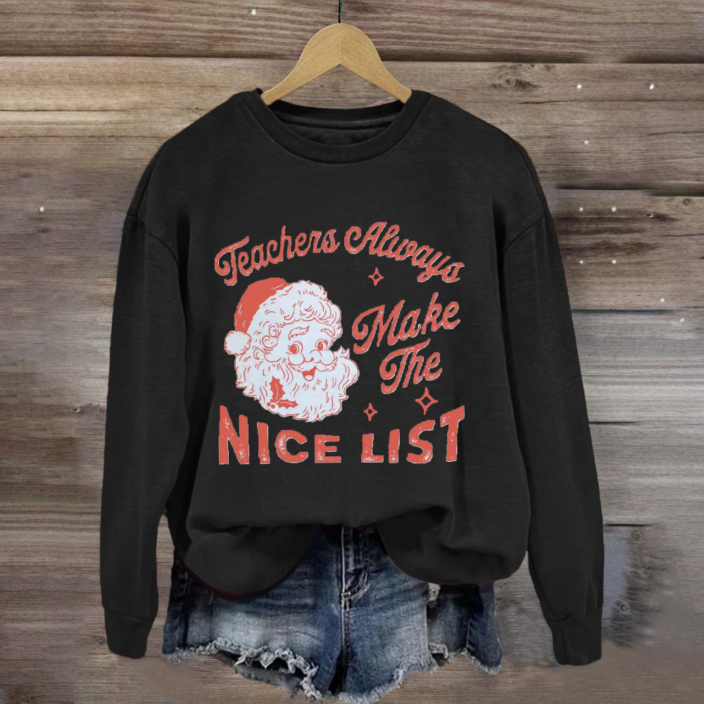 Teachers Always Make The Nice List Santa Claus Team Holiday Sweatshirt