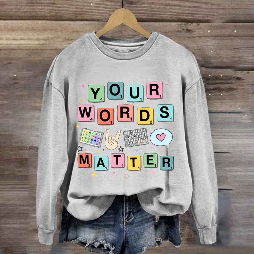 Your Words Matter SPED Teacher Sweatshirt