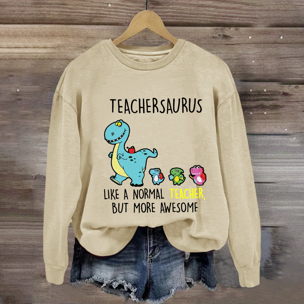 Teachersaurus Like A Normal Teacher But More Awesome Sweatshirt