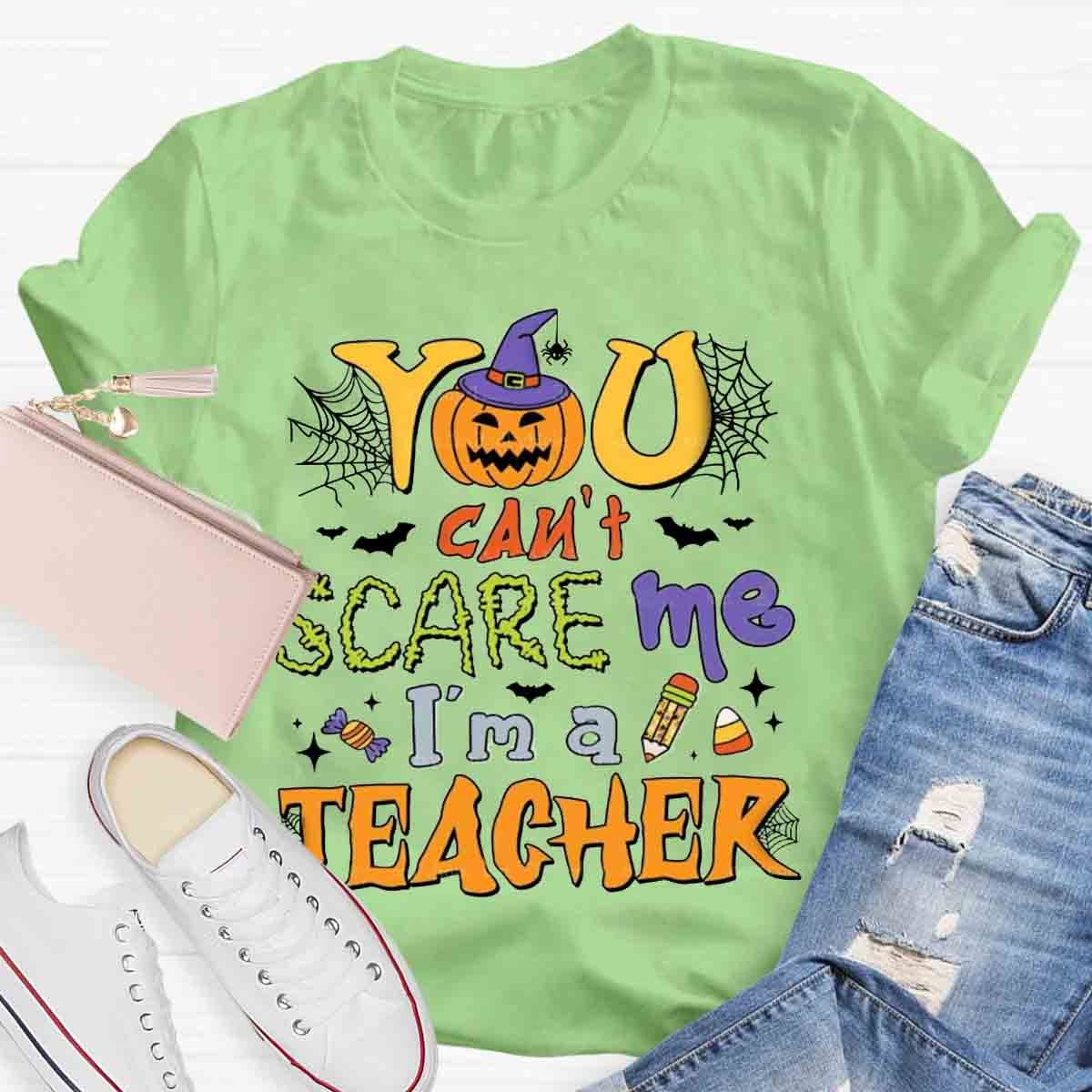 You Can't Scare Me I'm A Teacher Halloween Shirt