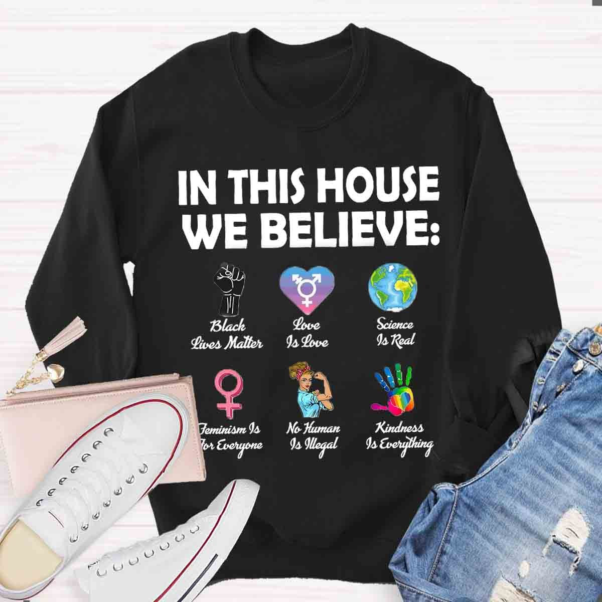 In This House We Believe Black Lives Matter Love Is Love Sweatshirt