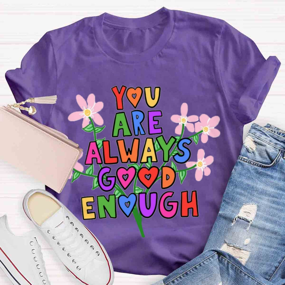 You Are Always Good Enough T-shirt