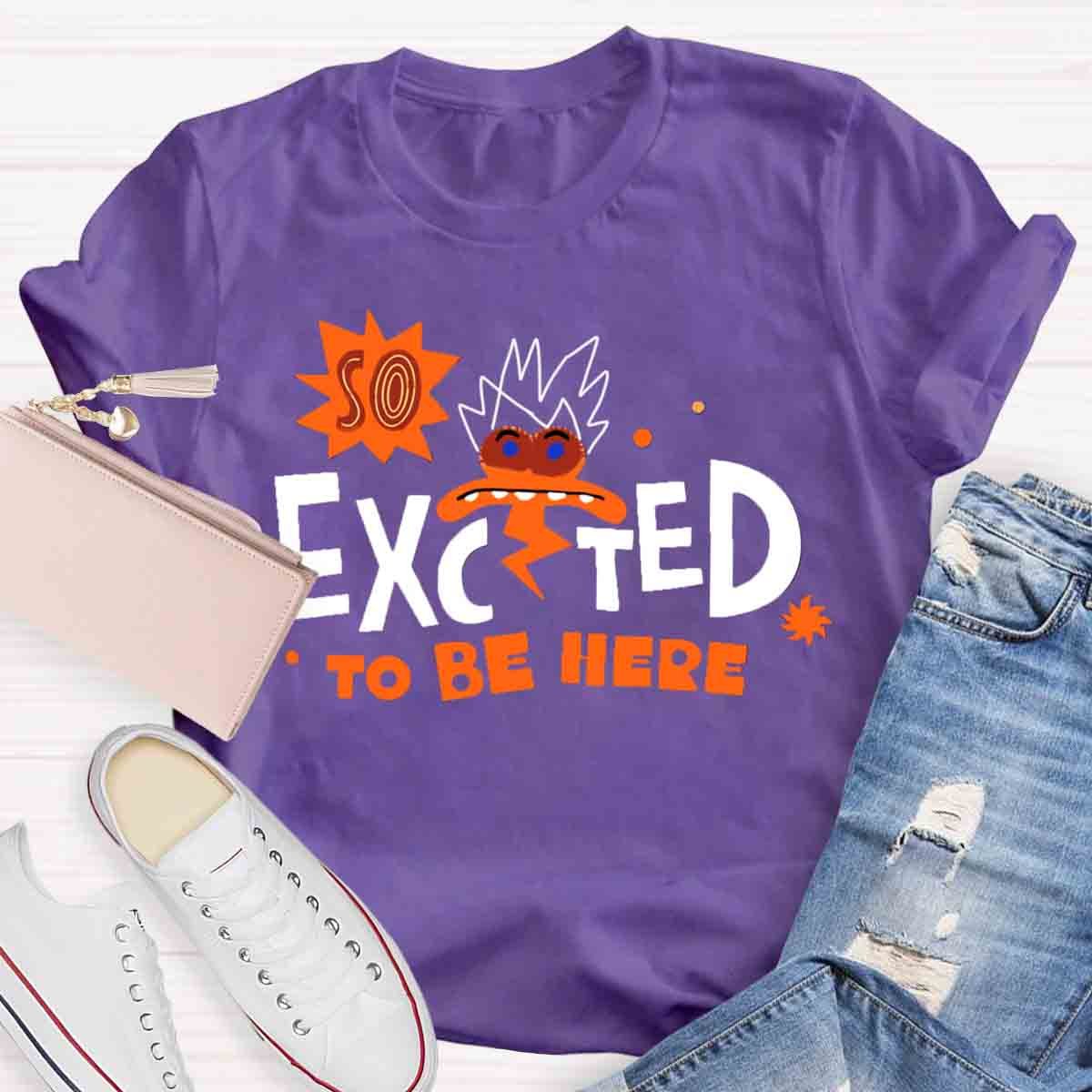 Excted To BE Here T-Shirt