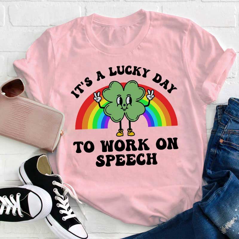 It's A Lucky Day To Work On Speech Teacher T-Shirt