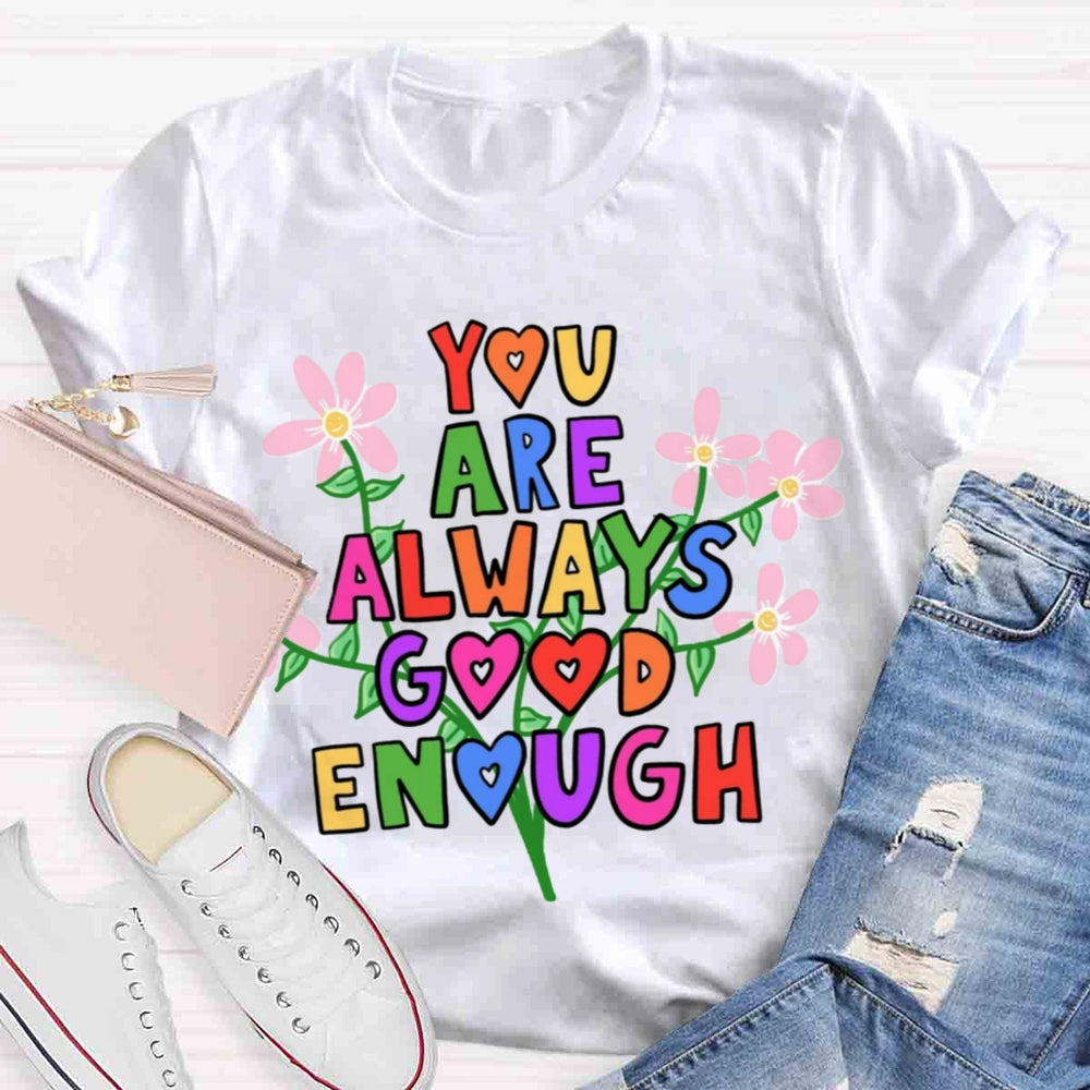 You Are Always Good Enough T-shirt