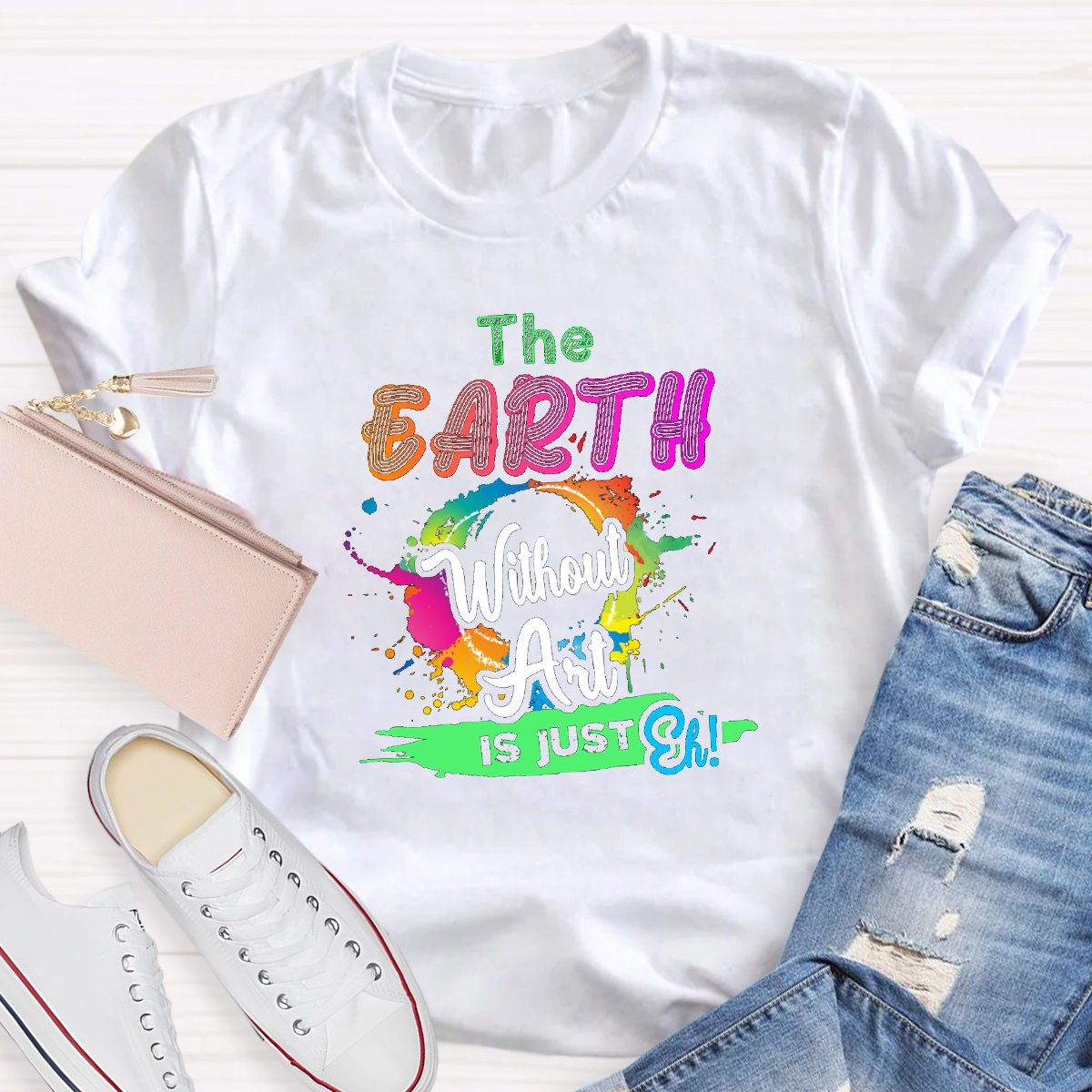 The Earth Without Art Is Just Eh Graphic Art Teacher Shirt