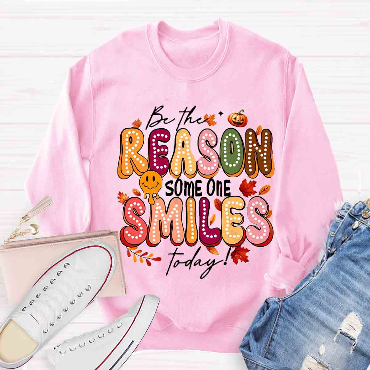 Be The Reason Someone Smiles Today Sweatshirt