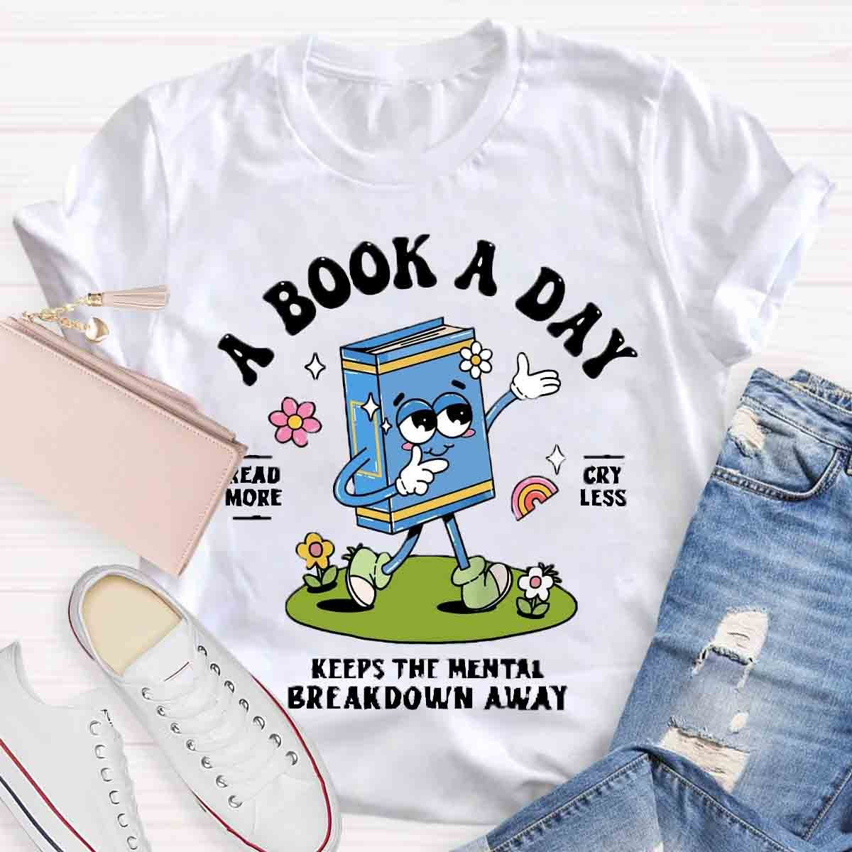 A Book A Day Keeps The Mental Breakdown Away Shirt