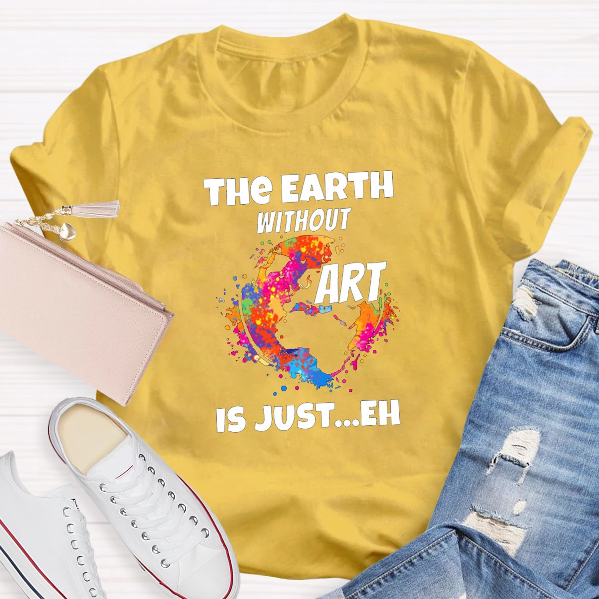 The Earth Without Art Is Just Eh Teacher Tee