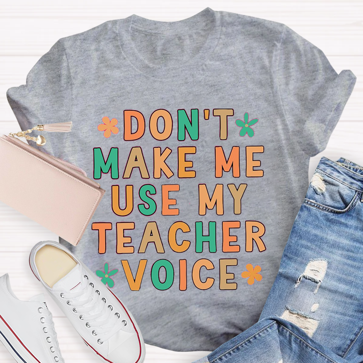 Don't Make Me Use My Teacher Voice Funny Teacher T-Shirt