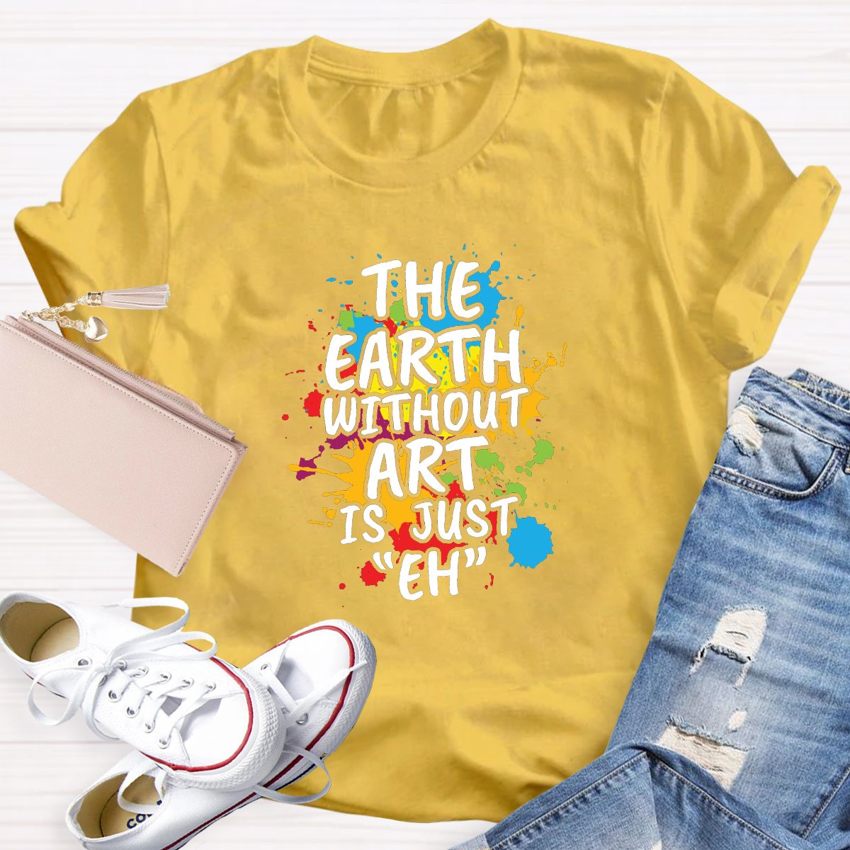 The Earth Without Art Is Just "Eh" Funny Teacher Shirt