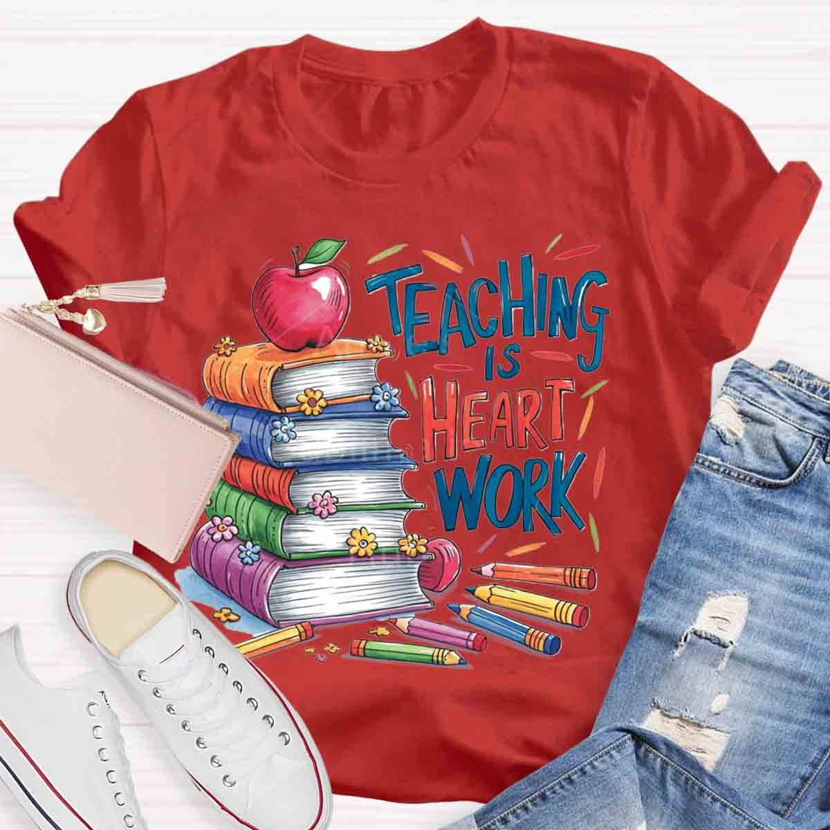 Teaching is Heart Work  T-Shirt