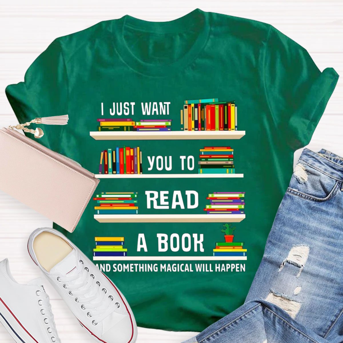 I Just Want You To Read A Book And Something Magical Will Happen Shirt