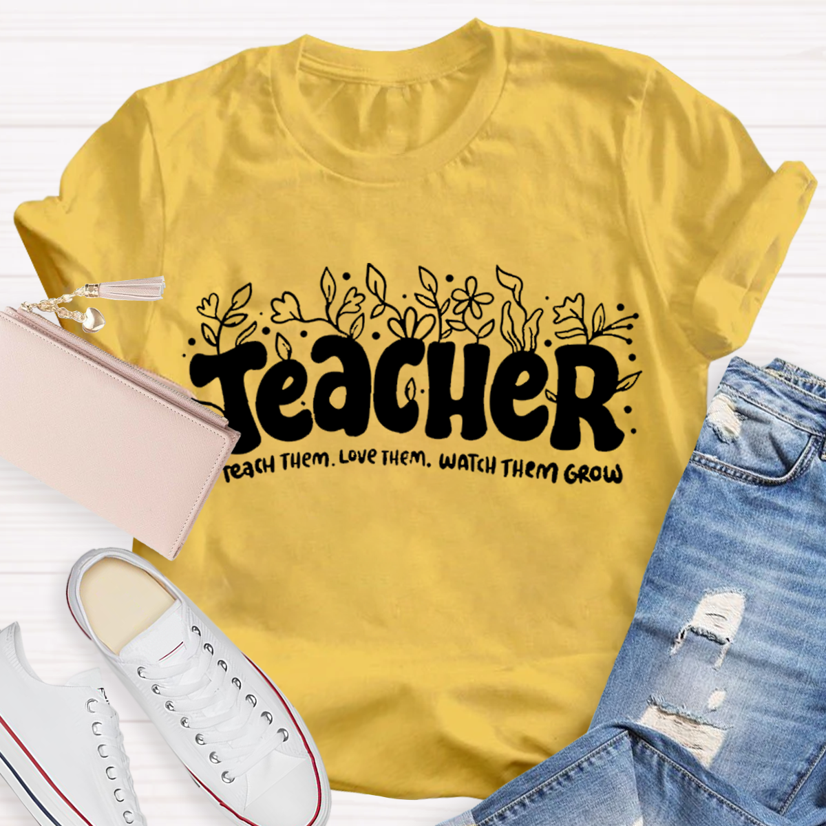 Teach Them Love Them Watch Them Grow Teacher T-Shirt