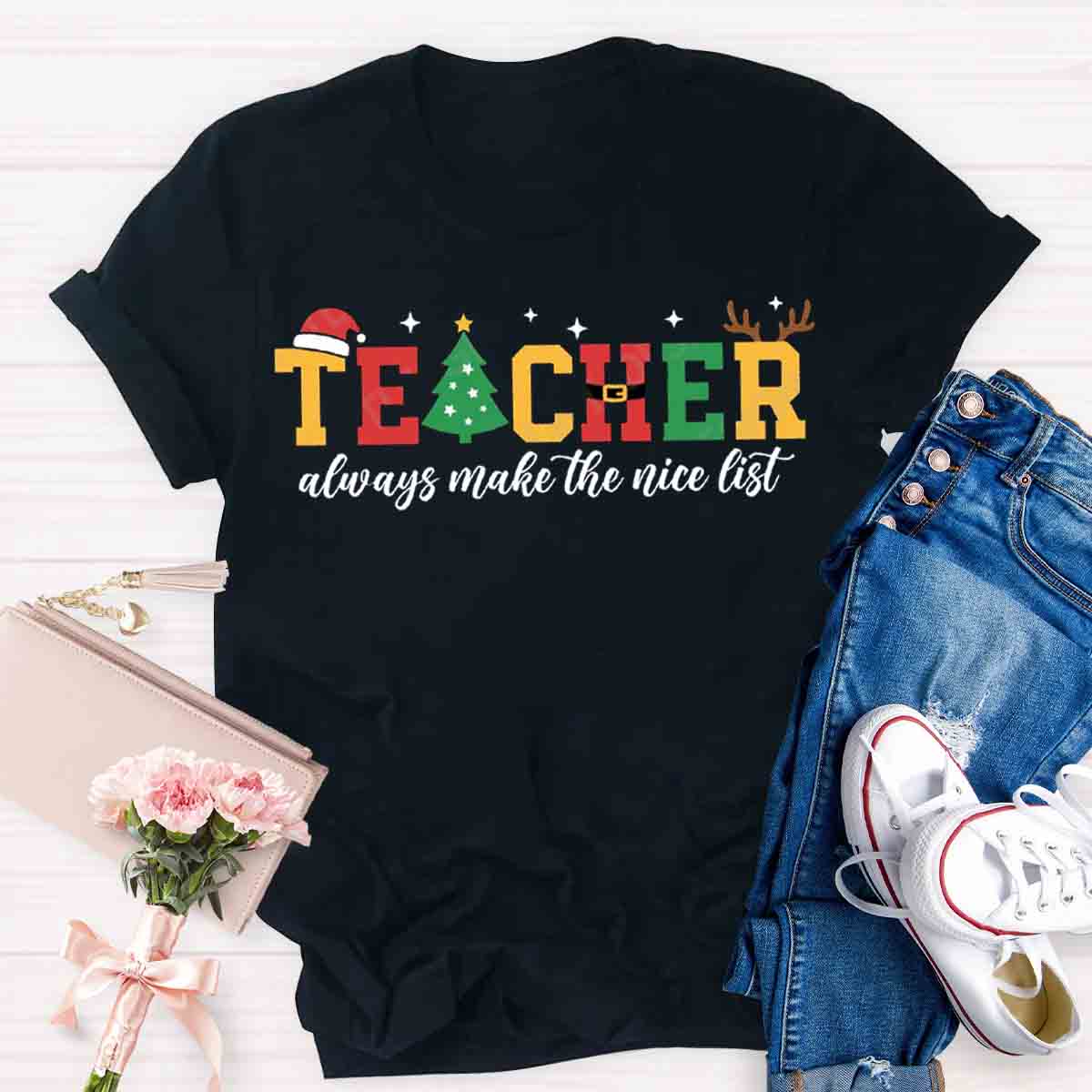 Teacher Christmas Teachers Always Make The Nice List T-Shirt