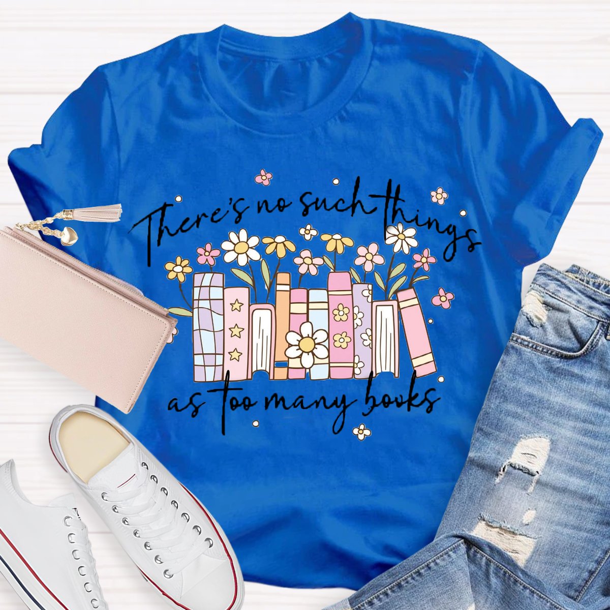 There's No Such Things As Too Many Books T-Shirt