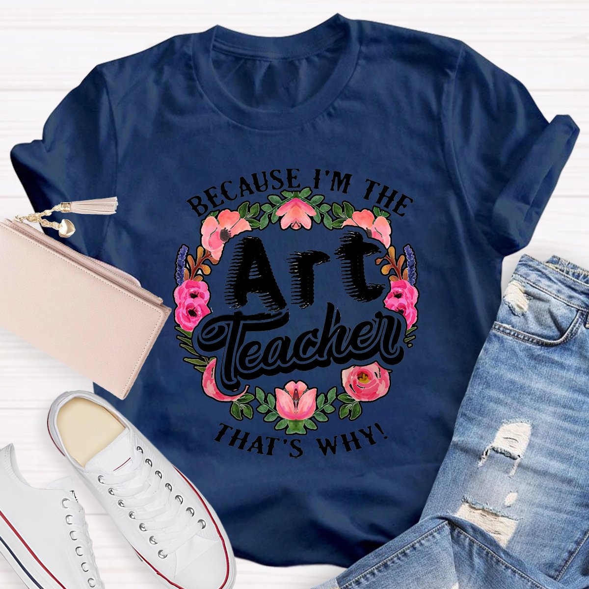 Because I'm The Art Teacher Teacher Shirt