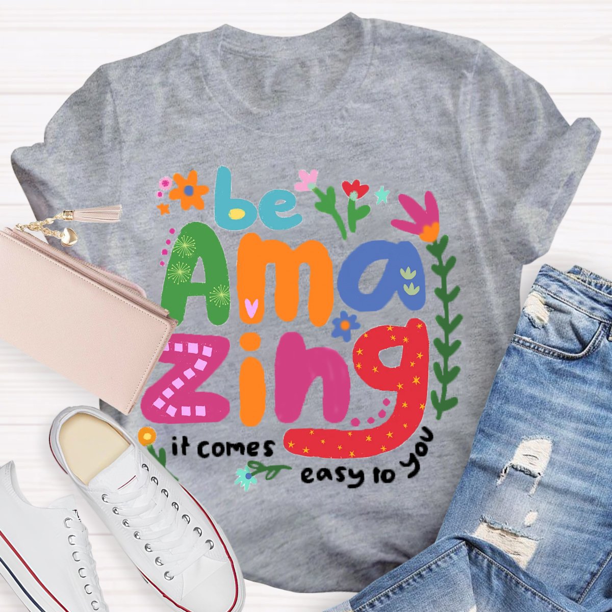 Be Amazing: It Comes Easy to You T-Shirt