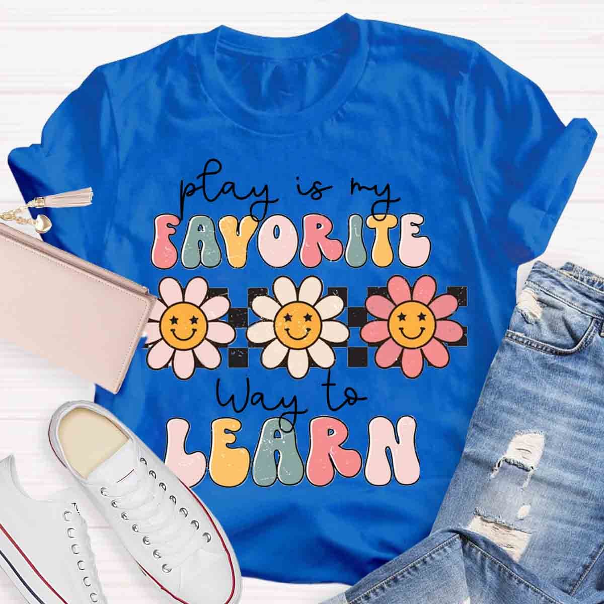 Play Is My Favorite Way to Learn Shirt