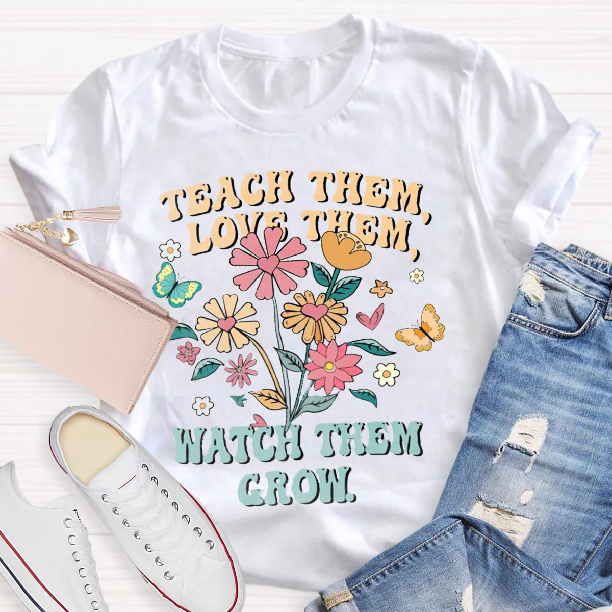 Teach Them Love Them Watch Them Grow Teacher Shirt