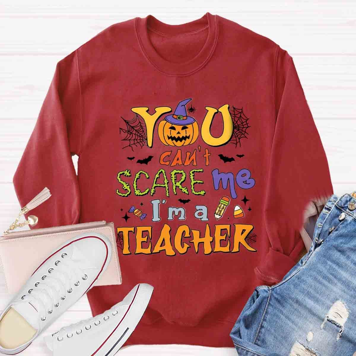 You Can't Scare Me I'm A Teacher Sweatshirt