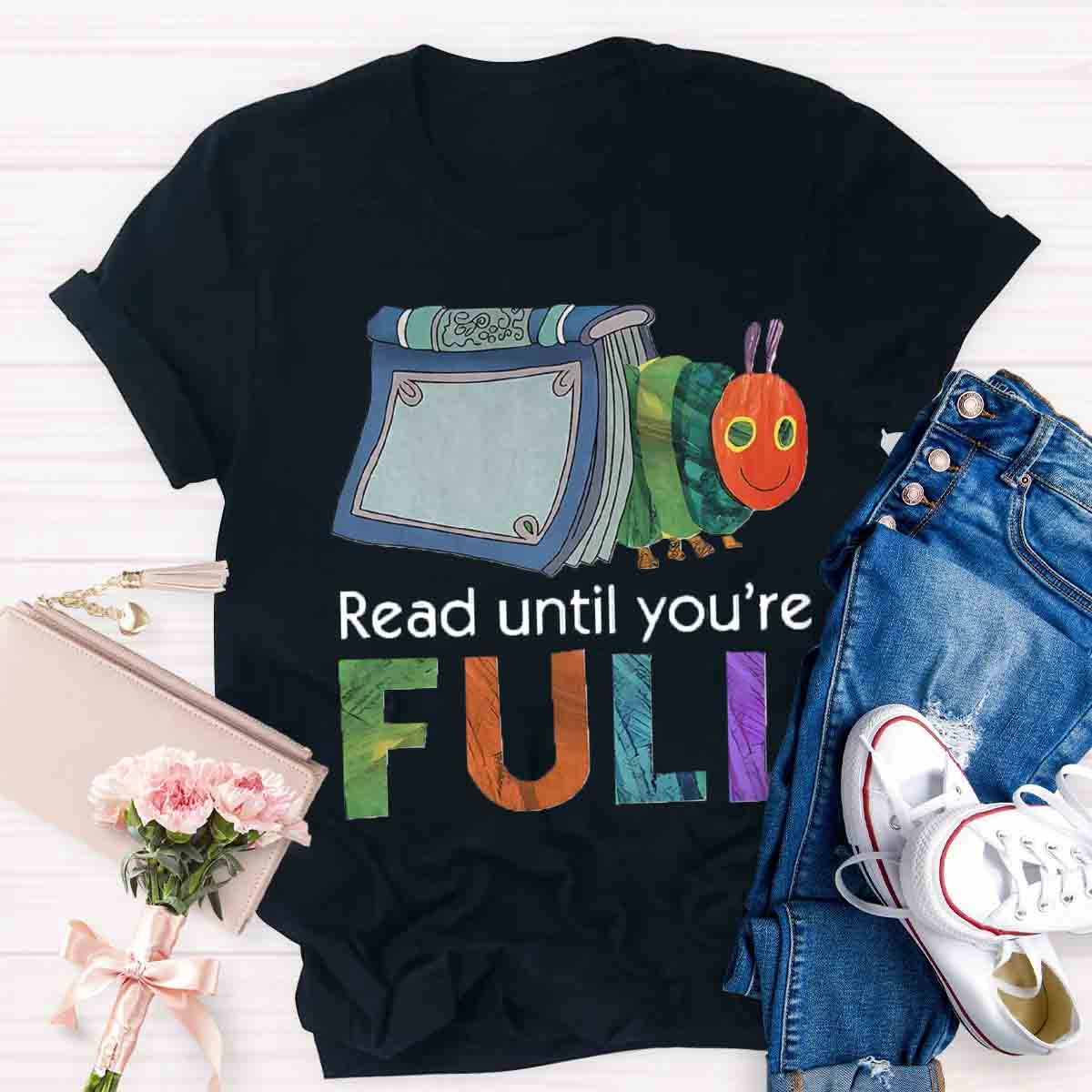 Read Until You Are Full Book Caterpillar T-Shirt