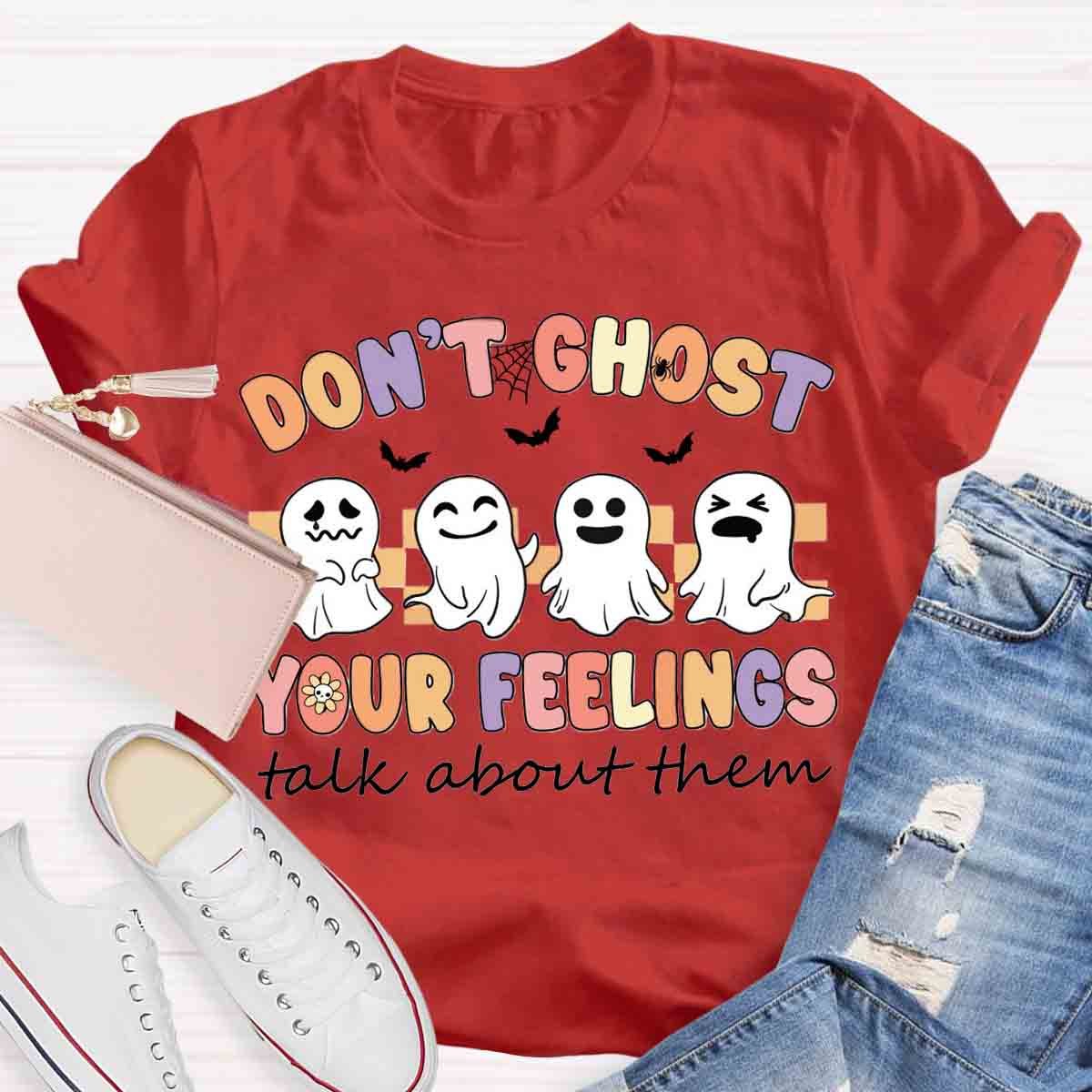 Don't Ghost Your Feelings  Halloween Shirt