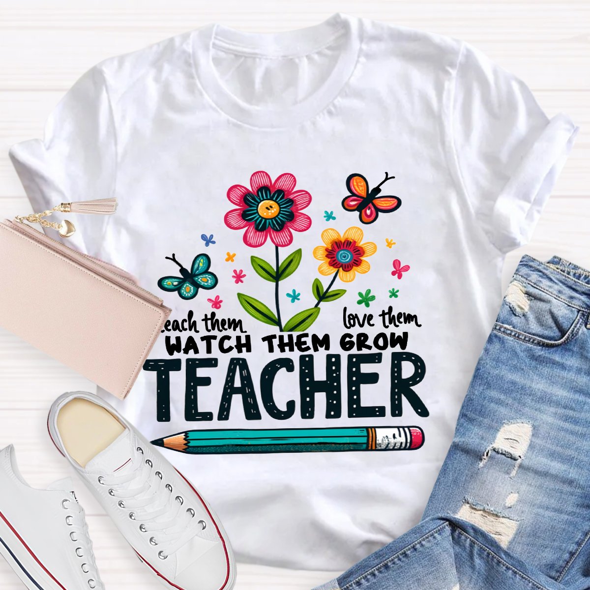 Teach Them Love Them Watch Them Grow Wildflowers T-Shirt