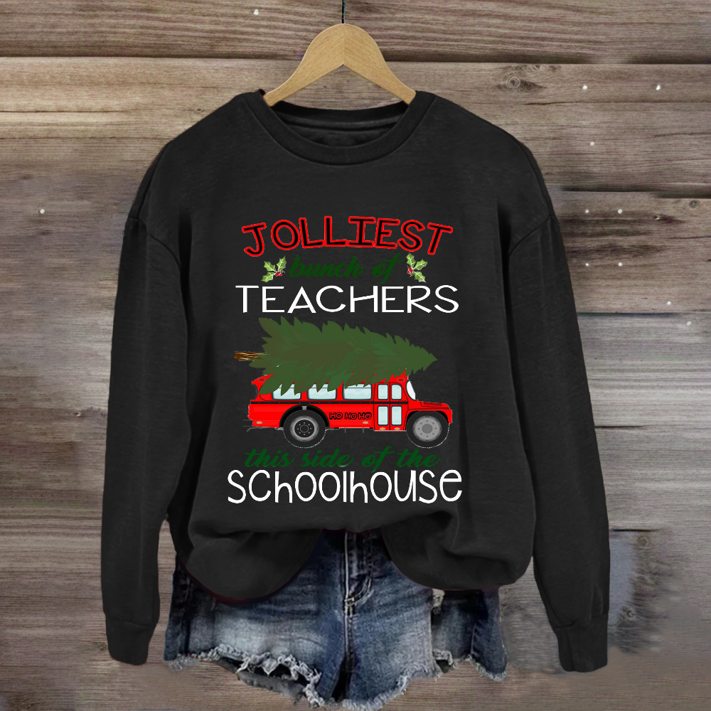 Jolliest Bunch Of Teachers This Side Of The Schoolhouse Sweatshirt