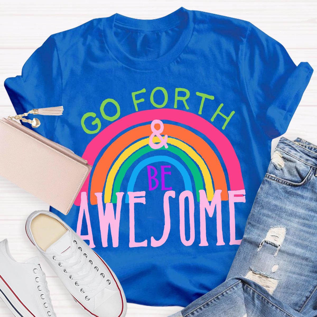 Go Forth Be Awesome Teacher Shirt