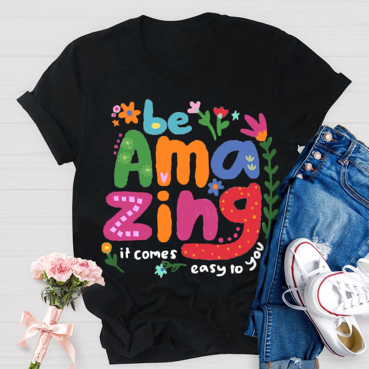 Be Amazing: It Comes Easy to You T-Shirt