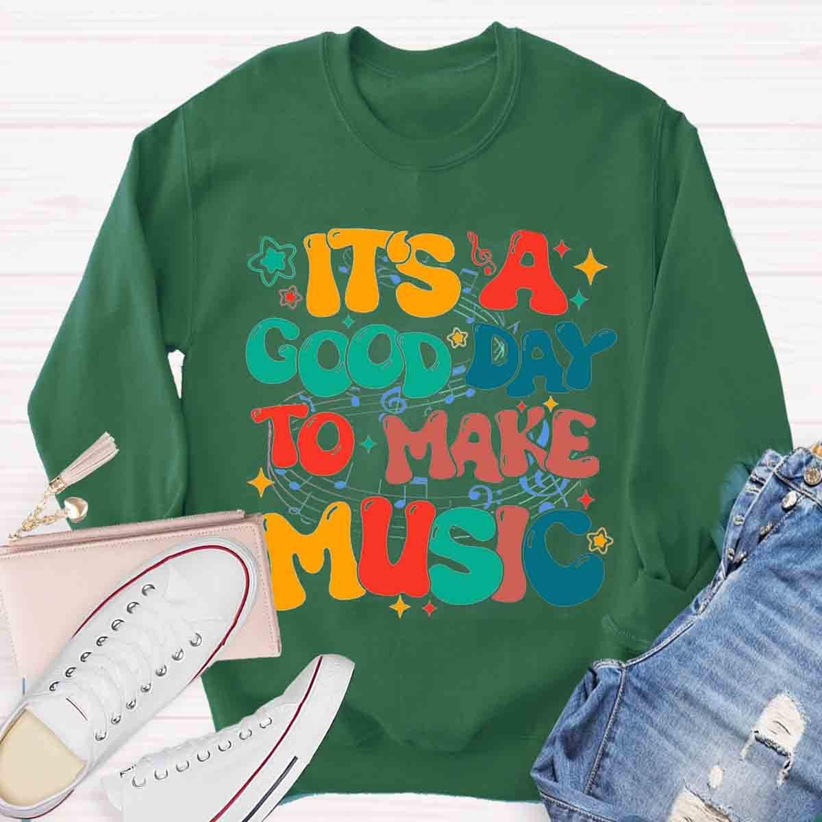 It's A Good Day To Make Music Teacher Sweatshirt