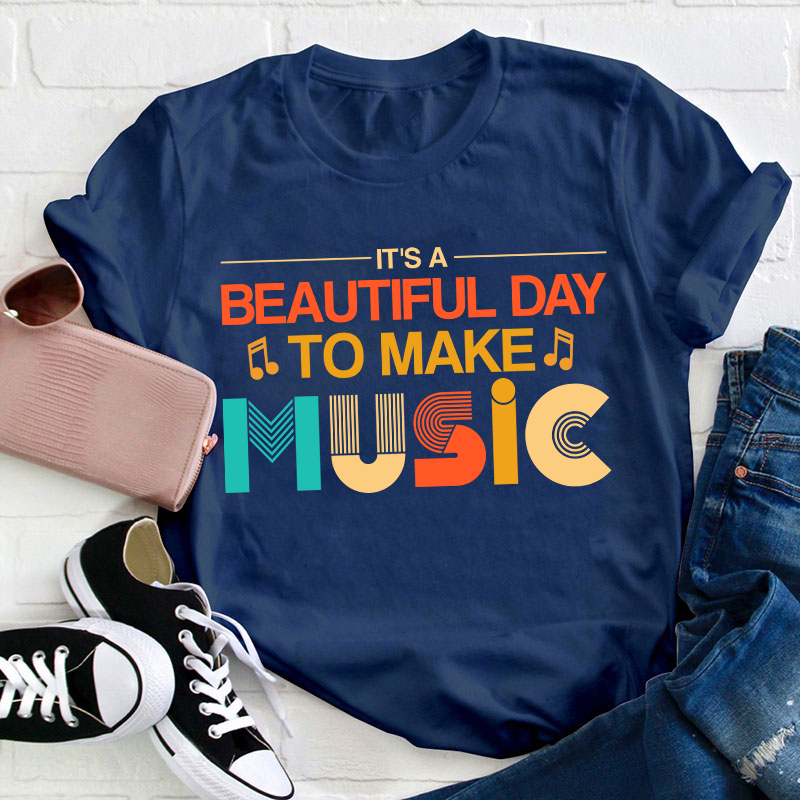 It's A Beautiful Day To Make Music Teacher T-Shirt