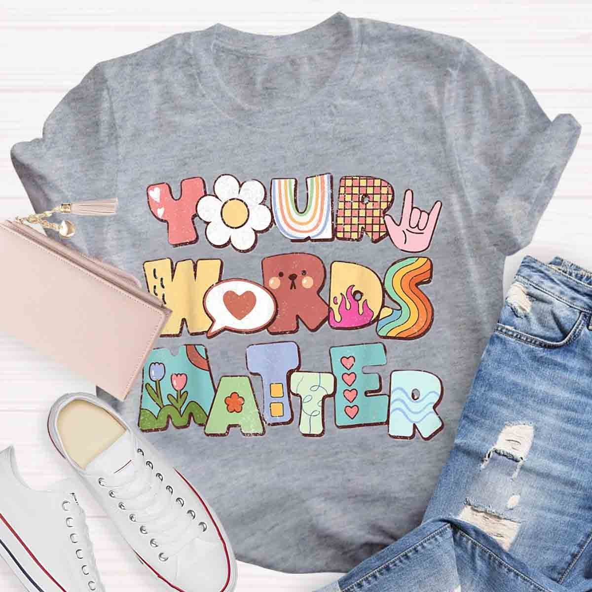 Your Words Matter Special Education Teacher T-Shirt