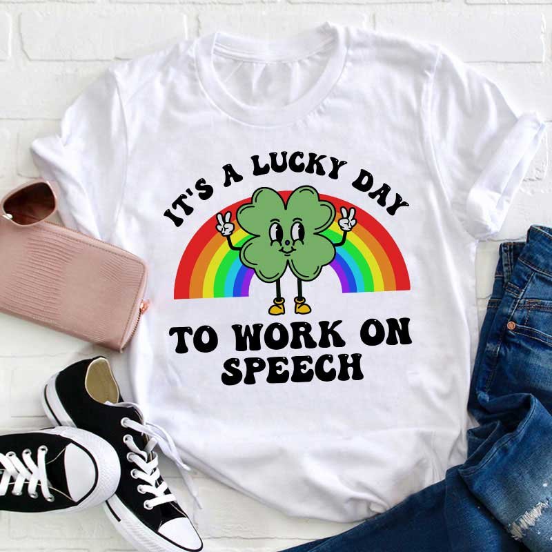 It's A Lucky Day To Work On Speech Teacher T-Shirt